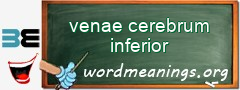 WordMeaning blackboard for venae cerebrum inferior